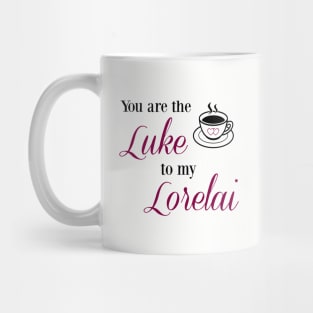 You are the Luke to my Lorelai Mug